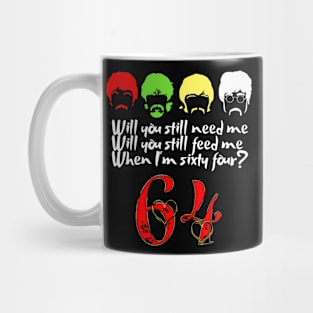 Will You Still Need Me feed me when I'm 64 Father's Day Mug